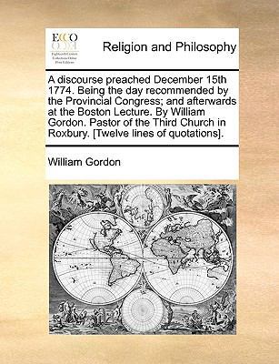 A Discourse Preached December 15th 1774. Being ... 1140833995 Book Cover