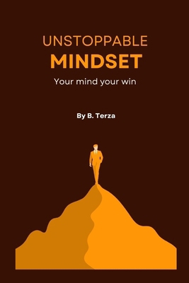 Unstoppable mindset: your mind, your win B0DJHKH5P9 Book Cover