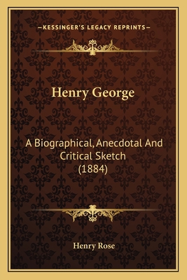 Henry George: A Biographical, Anecdotal And Cri... 1164667475 Book Cover