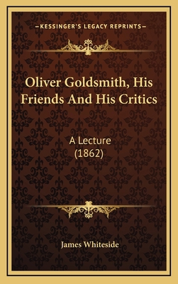 Oliver Goldsmith, His Friends And His Critics: ... 1168965551 Book Cover