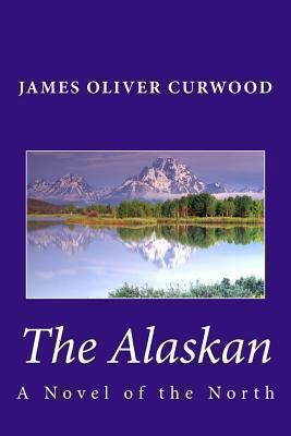 The Alaskan: A Novel of the North 1449909566 Book Cover