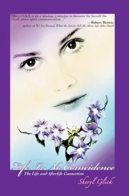 Life Is No Coincidence: The Life and Afterlife ... 0595832288 Book Cover