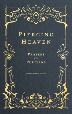 Piercing Heaven: Prayers of the Puritans 1683593340 Book Cover