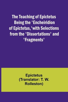 The Teaching of Epictetus Being the 'Encheiridi... 9357977996 Book Cover