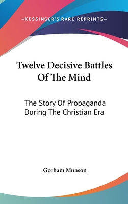 Twelve Decisive Battles Of The Mind: The Story ... 1436703050 Book Cover