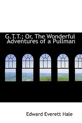 G.T.T.; Or, the Wonderful Adventures of a Pullman 0559665644 Book Cover