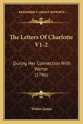 The Letters Of Charlotte V1-2: During Her Conne... 1166188736 Book Cover