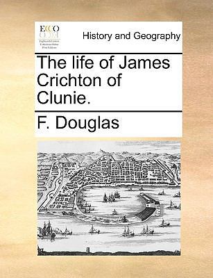 The Life of James Crichton of Clunie. 1170155928 Book Cover