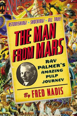 The Man from Mars: Ray Palmer's Amazing Pulp Jo... 039916054X Book Cover