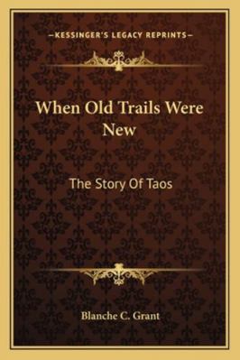 When Old Trails Were New: The Story Of Taos 1163187348 Book Cover