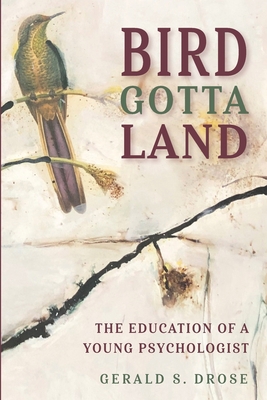 Bird Gotta Land: The Education of a Young Psych... 0578849305 Book Cover