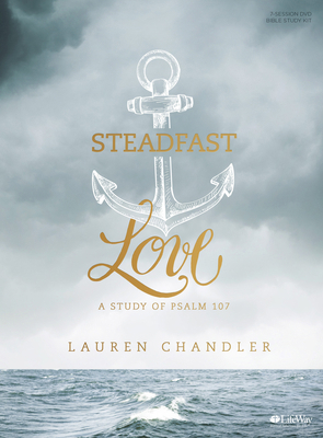 Steadfast Love - Leader Kit: A Study of Psalm 107 1462744168 Book Cover