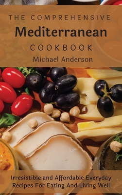 The Comprehensive Mediterranean Cookbook: Irres... 1803177446 Book Cover