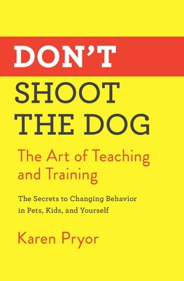 Don't Shoot the Dog: The Art of Teaching and Tr... 1982106468 Book Cover