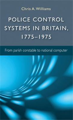 Police Control Systems in Britain, 1775-1975: F... 0719084296 Book Cover