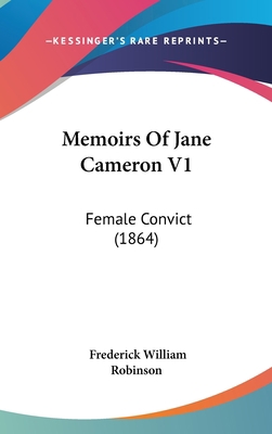 Memoirs Of Jane Cameron V1: Female Convict (1864) 1437247024 Book Cover