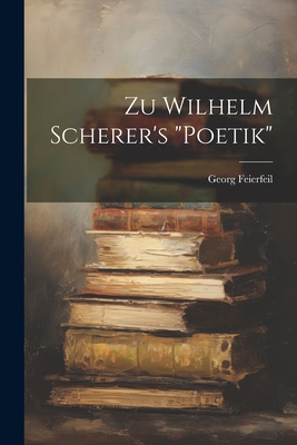 Zu Wilhelm Scherer's "Poetik" [German] 1022397435 Book Cover