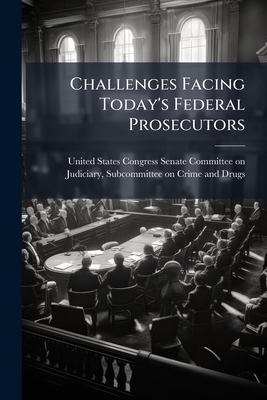Challenges Facing Today's Federal Prosecutors 1298009219 Book Cover