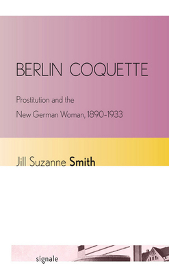 Berlin Coquette: Prostitution and the New Germa... 0801452678 Book Cover