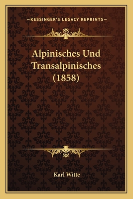 Alpinisches Und Transalpinisches (1858) [German] 1168140145 Book Cover