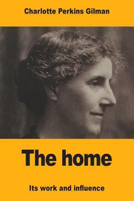 The home: Its work and influence 1546914056 Book Cover