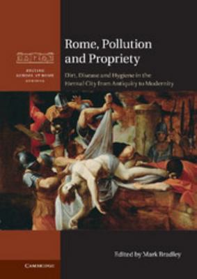 Rome, Pollution and Propriety: Dirt, Disease an... 1107014433 Book Cover