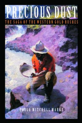 Precious Dust: The Saga of the Western Gold Rushes 0803282478 Book Cover
