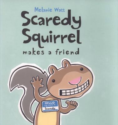 Scaredy Squirrel Makes a Friend. by Melanie Watt 1905117655 Book Cover