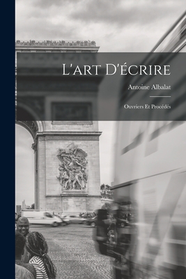 L'art D'écrire: Ouvriers Et Procédés [French] 1016698445 Book Cover