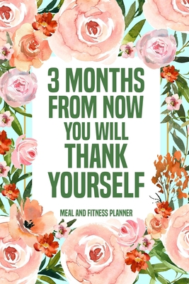 3 Months from Now You Will Thank Yourself Meal:... 1435772148 Book Cover