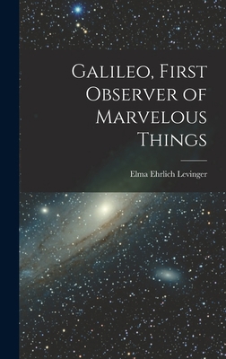 Galileo, First Observer of Marvelous Things 1014053609 Book Cover