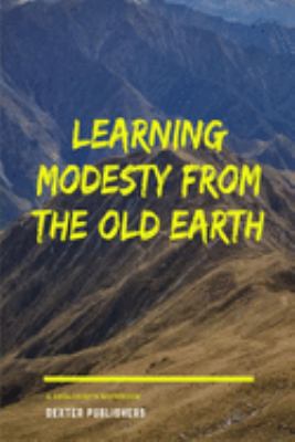 Learning modesty from the old Earth: Gift for Geologists Geographers Earth Science Professionals, Notebook Journal Diary 6 x 9 inch