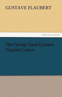 The George Sand-Gustave Flaubert Letters 3842427743 Book Cover