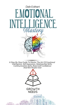 Emotional Intelligence Mastery: A Step By Step ... 1802738754 Book Cover