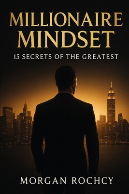 Millionaire Mindset: 15 Secrets of the Greatest, B0F4MYR81L Book Cover