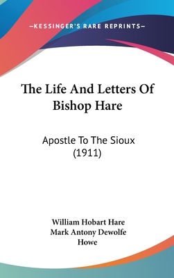 The Life And Letters Of Bishop Hare: Apostle To... 1104452367 Book Cover