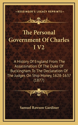 The Personal Government Of Charles I V2: A Hist... 1165234718 Book Cover