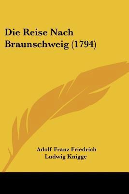 Die Reise Nach Braunschweig (1794) [German] 1104732432 Book Cover