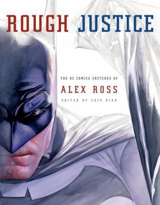 Rough Justice: The DC Comics Sketches of Alex Ross 0307378780 Book Cover