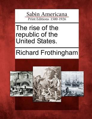 The rise of the republic of the United States. 1275861547 Book Cover