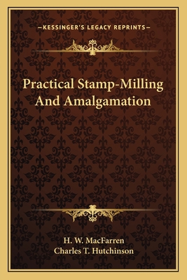 Practical Stamp-Milling And Amalgamation 116377345X Book Cover