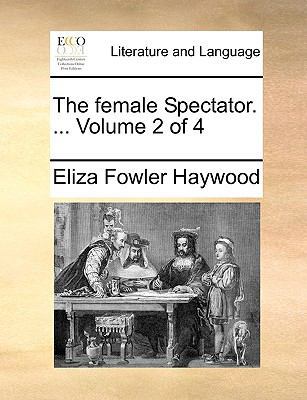 The Female Spectator. ... Volume 2 of 4 1170031013 Book Cover