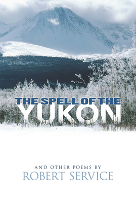 The Spell of the Yukon and Other Poems 0486476898 Book Cover