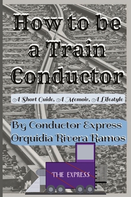 How To Be A Train Conductor: A Memoir, A Short ... B0D2418TT9 Book Cover