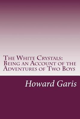 The White Crystals: Being an Account of the Adv... 1500443921 Book Cover