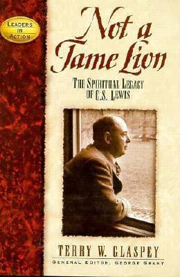 Not a Tame Lion: The Spiritual Legacy of C.S. L... 0964539675 Book Cover