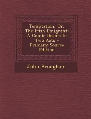 Temptation, Or, the Irish Emigrant: A Comic Dra... 1293042307 Book Cover