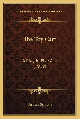 The Toy Cart: A Play In Five Acts (1919) 116408447X Book Cover