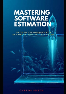 Mastering software estimation: Proven technique... B0F5WTP2VV Book Cover