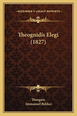 Theognidis Elegi (1827) [Latin] 1165650606 Book Cover